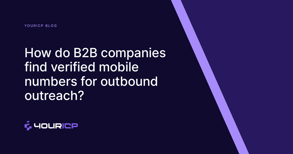 How do B2B companies find verified mobile numbers for outbound outreach?