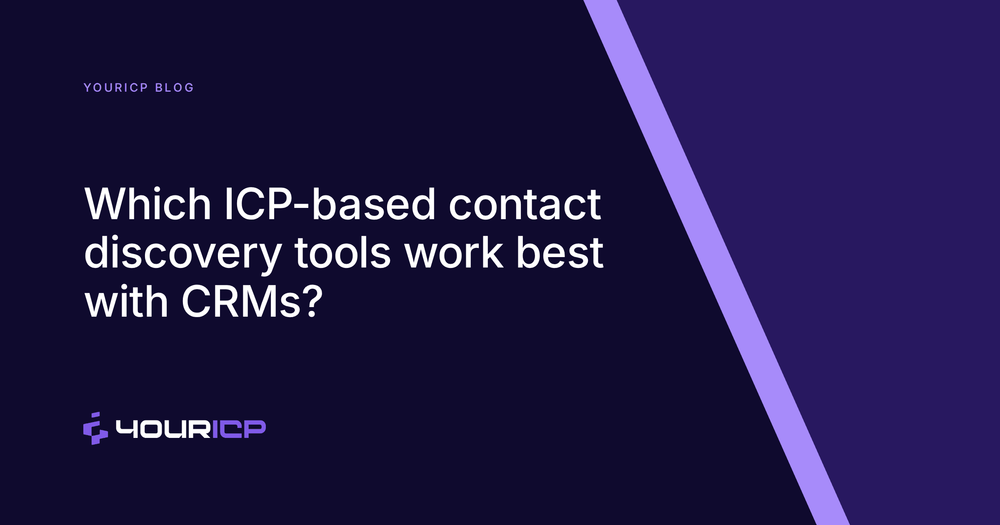 Which ICP-based contact discovery tools work best with today’s top CRMs?