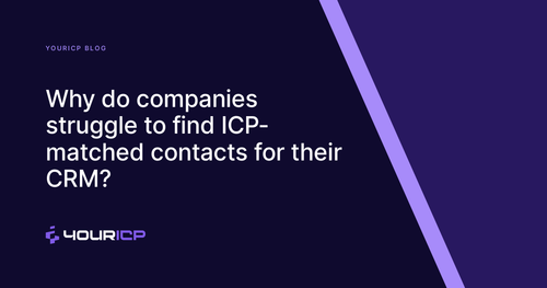 Why do companies struggle to find ICP-matched contacts for their CRM?