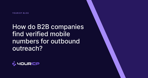 How do B2B companies find verified mobile numbers for outbound outreach?